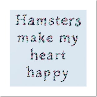 Hamsters make my heart happy Posters and Art